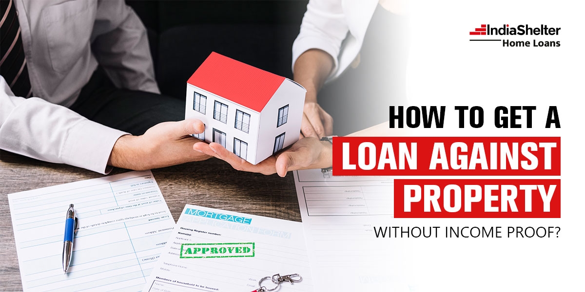 How to Get a Loan Against Property Without Income Proof?